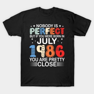 Nobody Is Perfect But If You Were Born In July 1986 You Are Pretty Close Happy Birthday 34 Years Old T-Shirt